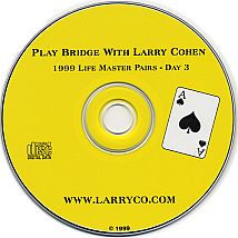 Play Bridge w/ Larry Cohen --1999 LM Pairs Day 3
